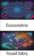Ebook Économétrie di Fouad Sabry edito da Un Milliard De Personnes Informées [French]