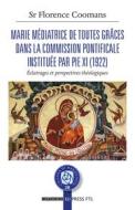 Ebook Marie médiatrice de toutes grâces dans la Commission Pontificale instituée par Pie XI (1922) di Florence Coomans edito da Edizioni Cantagalli