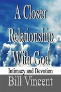 Ebook A Closer Relationship With God di Bill Vincent edito da RWG Publishing