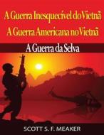 Ebook A Guerra Inesquecível Do Vietnã: A Guerra Americana No Vietnã – A Guerra Da Selva di Scott S. F. Meaker edito da Babelcube Inc.