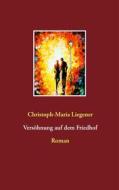 Ebook Versöhnung auf dem Friedhof di Christoph-Maria Liegener edito da Books on Demand
