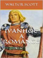 Ebook Ivanhoe, A Romance di Sir Walter Scott edito da Maria