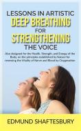 Ebook Lessons in Artistic Deep Breathing for Strengthening the Voice di Edmund Shaftesbury edito da Stargatebook