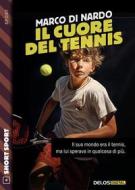 Ebook Il cuore del tennis di Marco Di Nardo edito da Delos Digital
