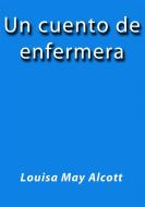 Ebook Un cuento de enfermera di Louisa May Alcott edito da Louisa May Alcott