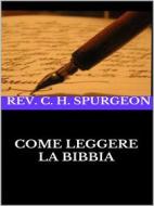 Ebook Come leggere la Bibbia di Rev. C. H. Spurgeon edito da Maria