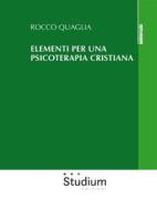 Ebook Elementi per una psicoterapia cristiana di Rocco Quaglia edito da Edizioni Studium S.r.l.