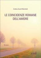 Ebook Le coincidenze romane dell’amore di Andrea Ascoli Marchetti edito da Edizioni del Faro