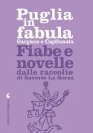 Ebook Puglia in fabula. Gargano e Capitanata di La Sorsa Saverio edito da Edizioni di Pagina