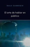 Ebook El arte de hablar en público (traducido) di Dale Carnegie edito da Anna Ruggieri