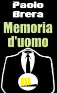 Ebook Memoria d'uomo di Paolo Brera edito da MilanoNera