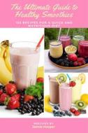 Ebook The Ultimate Guide to Healthy Smoothies: 155 Recipes for a Quick and Nutritious Diet di Jamie Harper edito da Marvelous