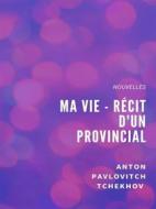 Ebook Ma Vie - Récit d'un provincial di Anton Pavlovitch Tchekhov edito da Books on Demand