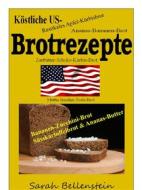 Ebook Köstliche US-Brotrezepte di Sarah Bellenstein edito da Books on Demand