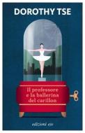 Ebook Il professore e la ballerina del carillon di Dorothy Tse edito da Edizioni e/o