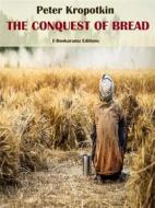 Ebook The Conquest of Bread di Peter Kropotkin edito da E-BOOKARAMA