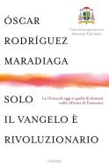 Ebook Solo il Vangelo è rivoluzionario di Maradiaga Óscar Rodríguez edito da Piemme