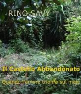 Ebook Il Castello Abbandonato - Quando l'amore trionfa sul male di 'rino Savy' edito da 'rino Savy'