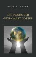 Ebook Die Praxis der Gegenwart Gottes (übersetzt) di Bruder Lorenzo edito da Anna Ruggieri
