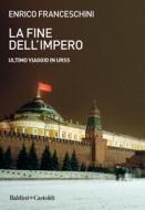 Ebook La fine dell'impero. Ultimo viaggio in URSS di Enrico Franceschini edito da Baldini+Castoldi