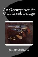 Ebook An Occurrence At Owl Creek Bridge di Ambrose Bierce edito da Enhanced Media Publishing