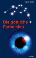 Ebook Die göttliche Farbe blau di Ingrid Meiler edito da Books on Demand
