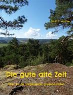 Ebook Die gute alte Zeit di Wolf E. Matzker edito da Books on Demand