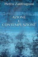 Ebook Azione e contemplazione di Pietro Zanfrognini edito da Youcanprint