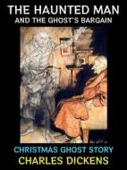 Ebook The Haunted Man and the Ghost&apos;s Bargain di Charles Dickens edito da Diamond Book Publishing