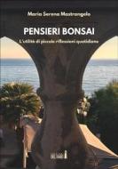 Ebook Pensieri bonsai. L’utilità di piccole riflessioni quotidiane di Maria Serena Mastrangelo edito da Edizioni del Faro