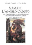 Ebook Samael l&apos;Angelo Caduto di Michela Chiarelli, Titti Bellini edito da Edizioni Cerchio della Luna
