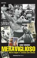 Ebook Meraviglioso - Marvin Hagler e i favolosi anni ottanta di Dario Torromeo edito da Absolutely Free