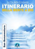 Ebook Itinerario della mente di Dio di San Bonaventura edito da Le Vie della Cristianità