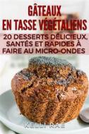 Ebook Gâteaux En Tasse Végétaliens : 20 Desserts Délicieux, Santés Et Rapides À Faire Au Micro-Ondes di Kelli Rae edito da Babelcube Inc.