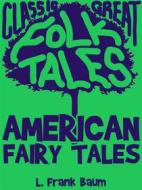 Ebook American Fairy Tales di L. Frank Baum edito da Good Folk