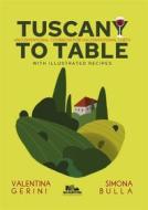 Ebook Tuscany to table di Valentina Gerini e Simona Bulla edito da PubMe