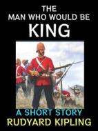 Ebook The Man Who Would Be King di Rudyard Kipling edito da Diamond Book Publishing