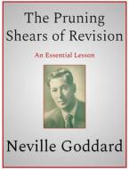 Ebook The Pruning Shears of Revision di Neville Goddard edito da Andura Publishing