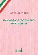 Ebook Un viaggio tutto italiano tinto di rosa di Antonio Formicola edito da Edizioni del Faro