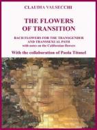 Ebook The Flowers of transition - Bach Flowers for the Transgender and Transsexual Path di Claudia Valsecchi edito da Youcanprint