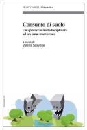 Ebook Consumo di suolo. Un approccio multidisciplinare ad un tema trasversale di AA. VV. edito da Franco Angeli Edizioni