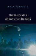 Ebook Die Kunst des öffentlichen Redens (übersetzt) di Dale Carnegie edito da Anna Ruggieri