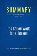 Ebook Summary: It&apos;s Called Work for a Reason di BusinessNews Publishing edito da Business Book Summaries