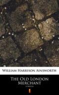 Ebook The Old London Merchant di William Harrison Ainsworth edito da Ktoczyta.pl