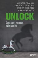 Ebook Unlock di Francesco Leone, Marco Moretti, Martin Reeves, Giuseppe Falco edito da Egea