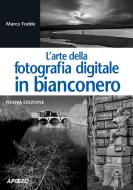Ebook L'arte della fotografia digitale in bianconero di Marco Fodde edito da Feltrinelli Editore