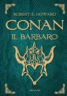 Ebook Conan il barbaro di Howard Robert E. edito da Mondadori
