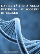 Ebook L'attività fisica nella distrofia muscolare di Becker di Francesco Aloisi edito da Francesco Aloisi