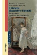 Ebook Il disturbo dissociativo d'identità. di Antonio D'Ambrosio, Francesca Costanzo edito da Franco Angeli Edizioni