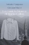 Ebook La camicia bianca di Maria Callas di Antonio Campana, Giovanni Mucci edito da Edizioni Cantagalli